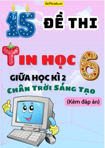 Tuyển tập 15 Đề thi giữa học kì 2 môn Tin học Lớp 6 Chân Trời Sáng Tạo (Kèm đáp án)
